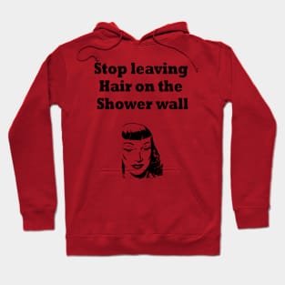 Stop leaving Hair on the Shower wall Hoodie